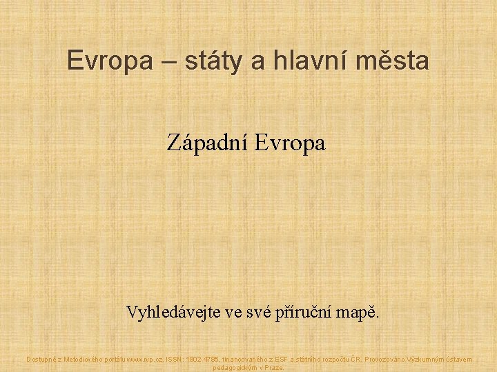 Evropa – státy a hlavní města Západní Evropa Vyhledávejte ve své příruční mapě. Dostupné