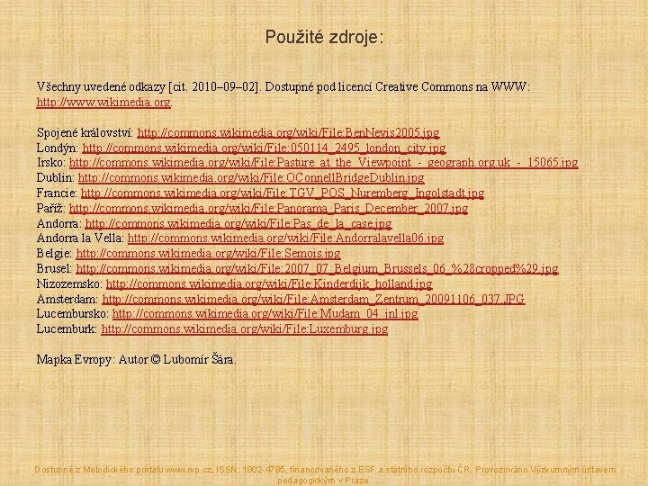 Použité zdroje: Všechny uvedené odkazy [cit. 2010– 09– 02]. Dostupné pod licencí Creative Commons