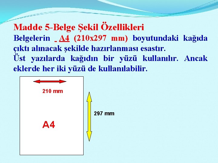 Madde 5 -Belge Şekil Özellikleri Belgelerin A 4 (210 x 297 mm) boyutundaki kağıda