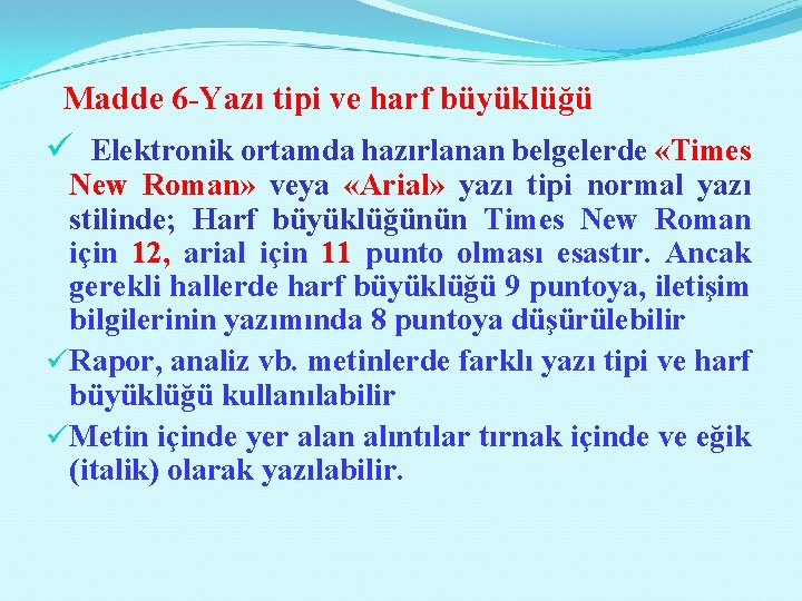 Madde 6 -Yazı tipi ve harf büyüklüğü ü Elektronik ortamda hazırlanan belgelerde «Times New