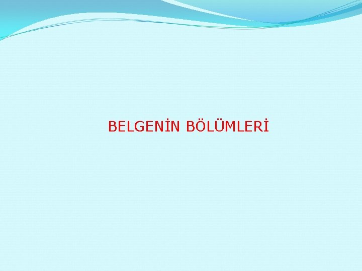 BELGENİN BÖLÜMLERİ 