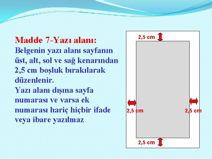 Madde 7 -Yazı alanı: Belgenin yazı alanı sayfanın üst, alt, sol ve sağ kenarından