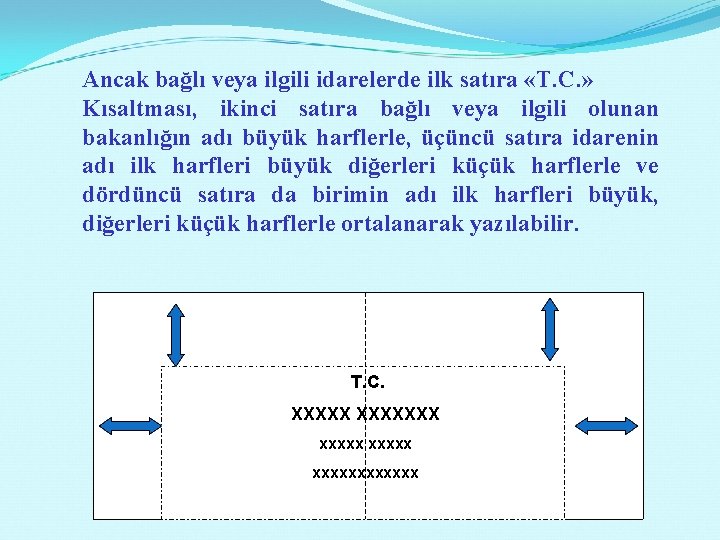 Ancak bağlı veya ilgili idarelerde ilk satıra «T. C. » Kısaltması, ikinci satıra bağlı