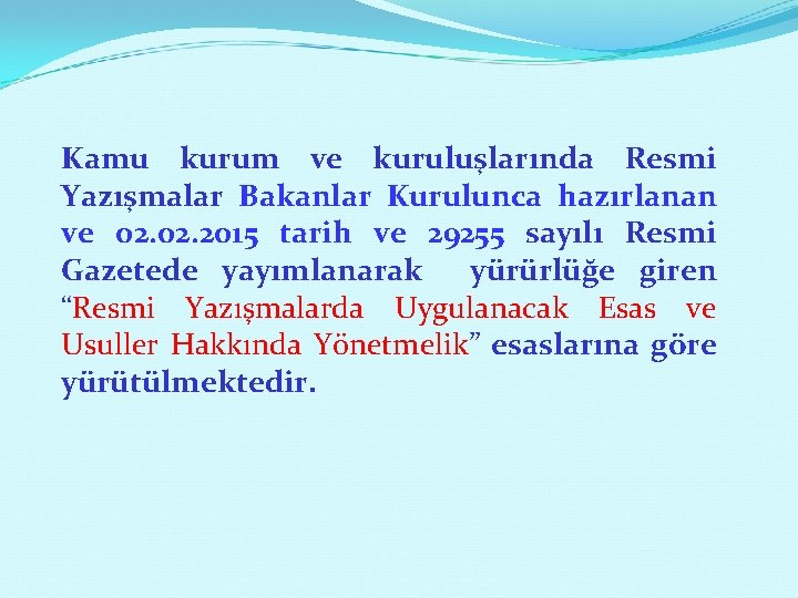 Kamu kurum ve kuruluşlarında Resmi Yazışmalar Bakanlar Kurulunca hazırlanan ve 02. 2015 tarih ve