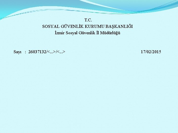 T. C. SOSYAL GÜVENLİK KURUMU BAŞKANLIĞI İzmir Sosyal Güvenlik İl Müdürlüğü Sayı : 26037132/<.