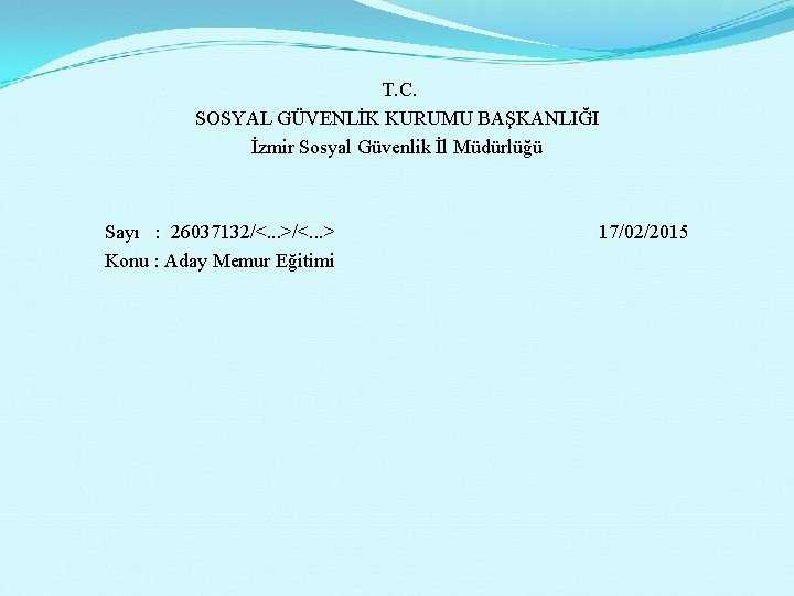 T. C. SOSYAL GÜVENLİK KURUMU BAŞKANLIĞI İzmir Sosyal Güvenlik İl Müdürlüğü Sayı : 26037132/<.