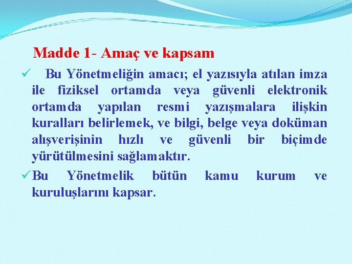  Madde 1 - Amaç ve kapsam ü Bu Yönetmeliğin amacı; el yazısıyla atılan