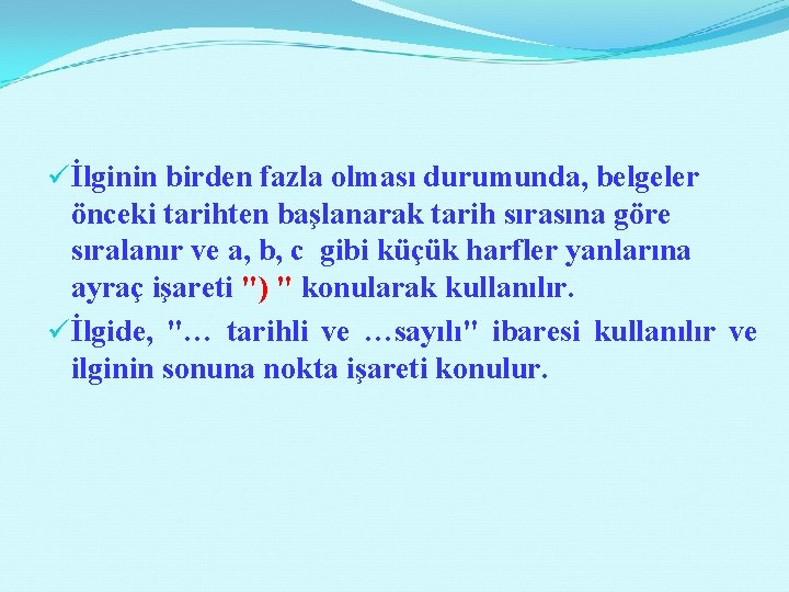 üİlginin birden fazla olması durumunda, belgeler önceki tarihten başlanarak tarih sırasına göre sıralanır ve