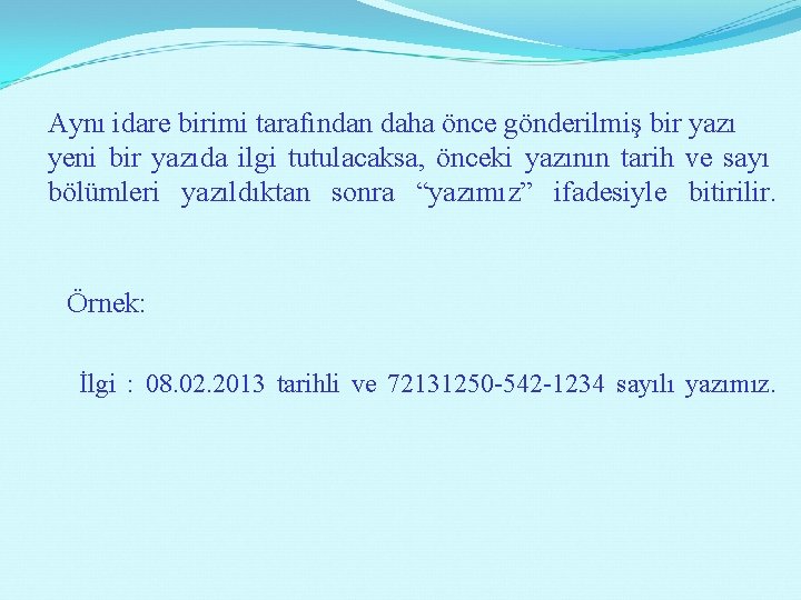 Aynı idare birimi tarafından daha önce gönderilmiş bir yazı yeni bir yazıda ilgi tutulacaksa,