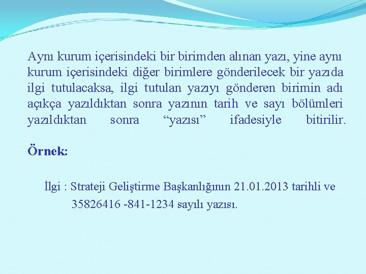 Aynı kurum içerisindeki birimden alınan yazı, yine aynı kurum içerisindeki diğer birimlere gönderilecek bir