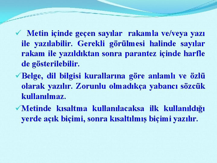 ü Metin içinde geçen sayılar rakamla ve/veya yazı ile yazılabilir. Gerekli görülmesi halinde sayılar