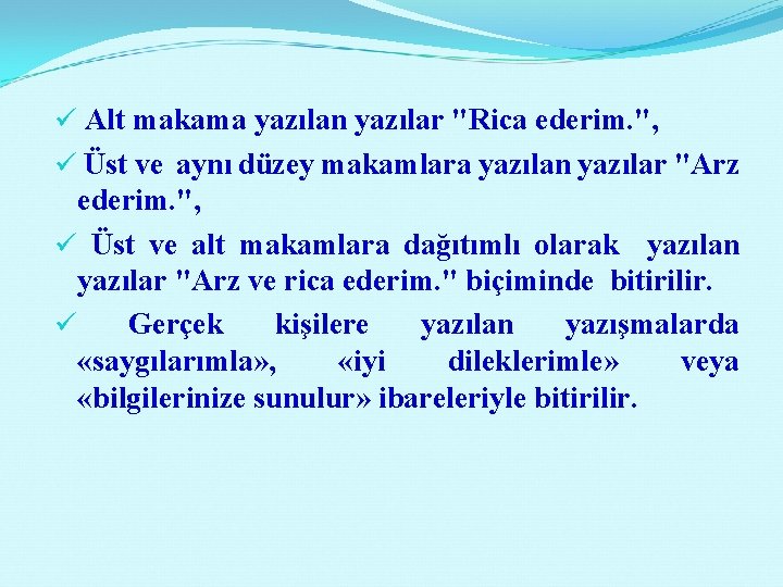 ü Alt makama yazılan yazılar "Rica ederim. ", ü Üst ve aynı düzey makamlara