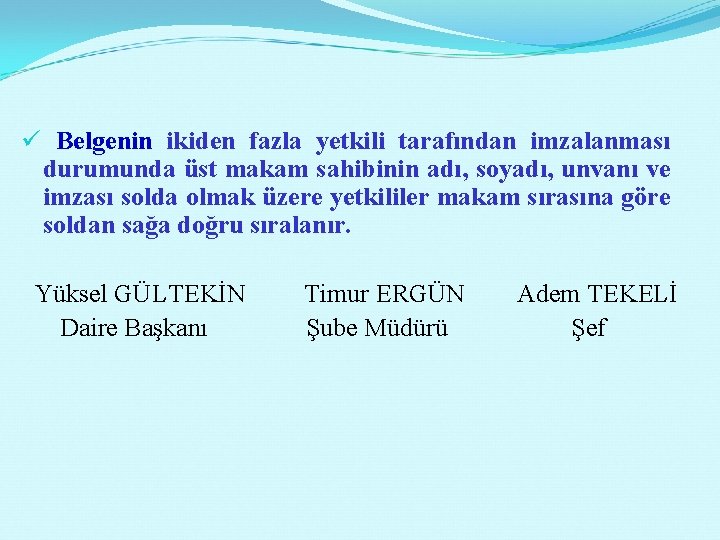  ü Belgenin ikiden fazla yetkili tarafından imzalanması durumunda üst makam sahibinin adı, soyadı,