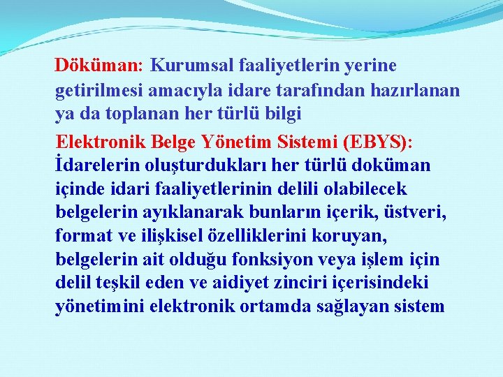  Döküman: Kurumsal faaliyetlerin yerine getirilmesi amacıyla idare tarafından hazırlanan ya da toplanan her