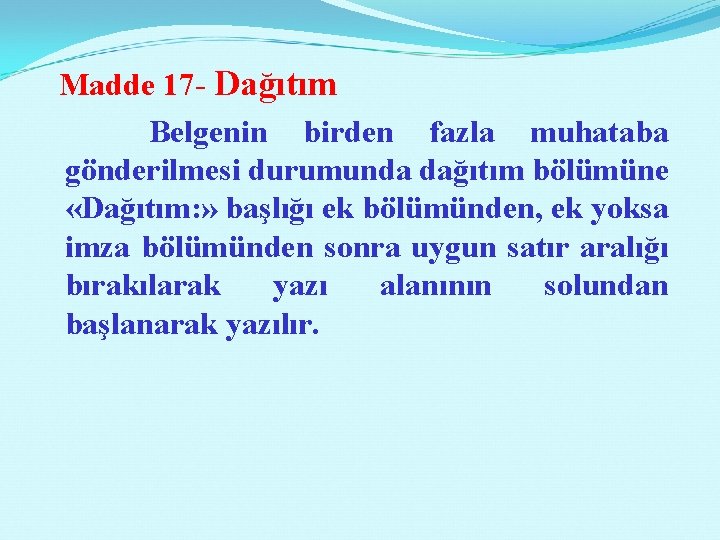 Madde 17 - Dağıtım Belgenin birden fazla muhataba gönderilmesi durumunda dağıtım bölümüne «Dağıtım: »