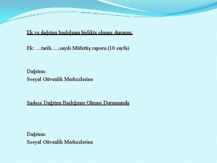 Ek ve dağıtım başlığının birlikte olması durumu: Ek: …tarih…. . sayılı Müfettiş raporu (10