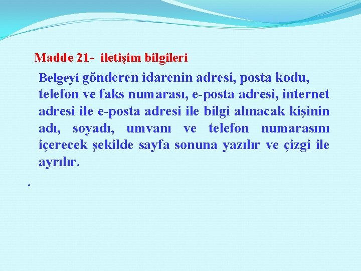  Madde 21 - iletişim bilgileri Belgeyi gönderen idarenin adresi, posta kodu, telefon ve