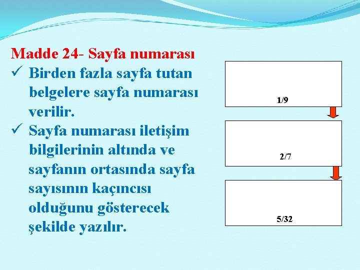 Madde 24 - Sayfa numarası ü Birden fazla sayfa tutan belgelere sayfa numarası verilir.