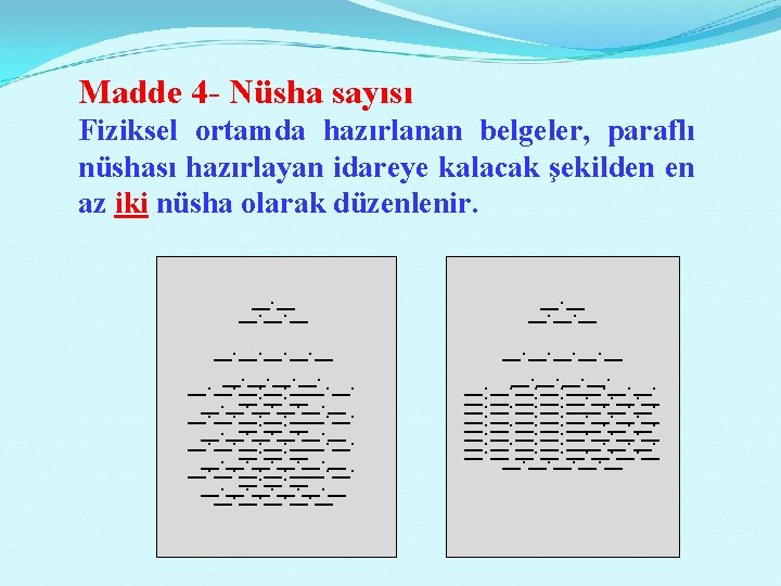 Madde 4 - Nüsha sayısı Fiziksel ortamda hazırlanan belgeler, paraflı nüshası hazırlayan idareye kalacak
