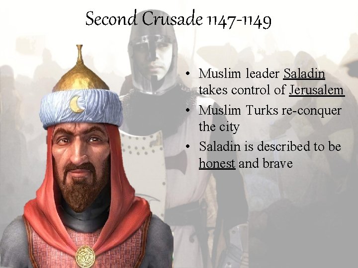 Second Crusade 1147 -1149 • Muslim leader Saladin takes control of Jerusalem • Muslim