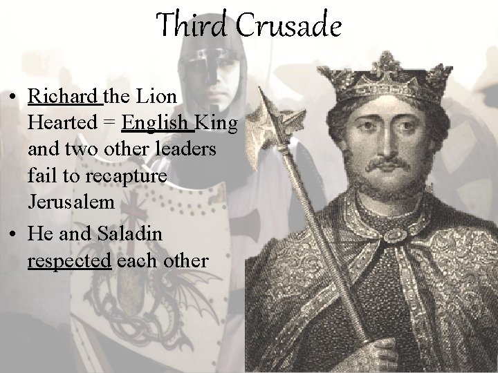 Third Crusade • Richard the Lion Hearted = English King and two other leaders Third Crusade • Richard the Lion Hearted = English King and two other leaders