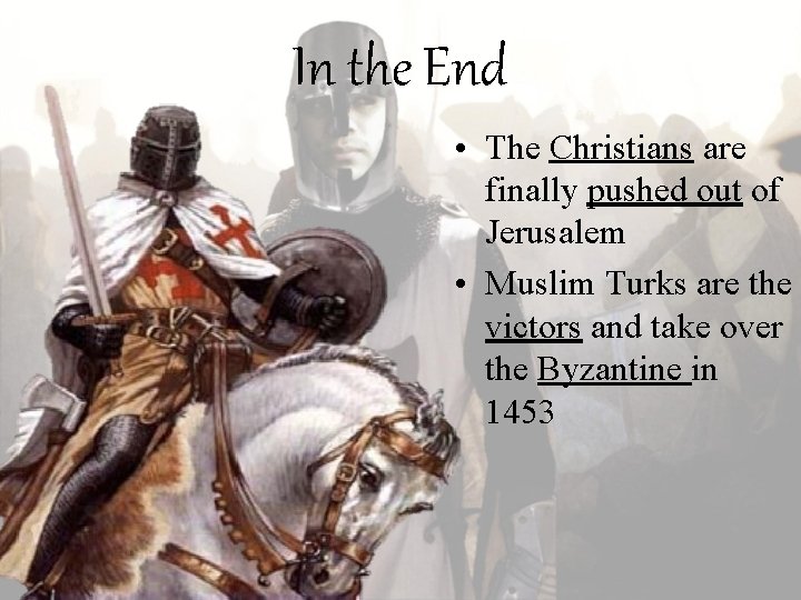 In the End • The Christians are finally pushed out of Jerusalem • Muslim In the End • The Christians are finally pushed out of Jerusalem • Muslim