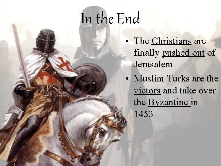 In the End • The Christians are finally pushed out of Jerusalem • Muslim