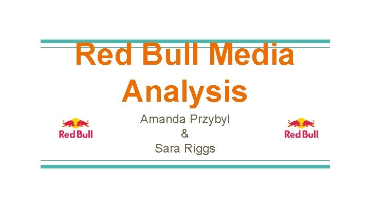 Red Bull Media Analysis Amanda Przybyl & Sara Riggs 