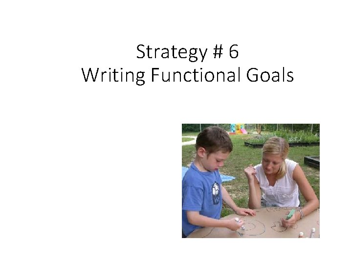 Strategy # 6 Writing Functional Goals 