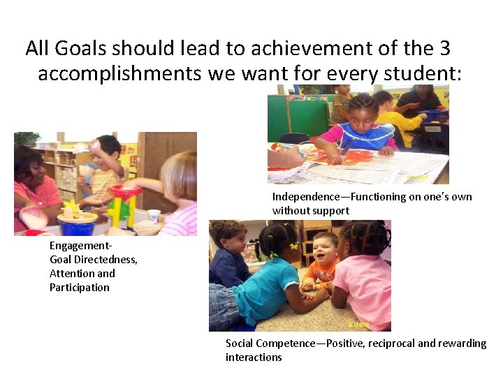 All Goals should lead to achievement of the 3 accomplishments we want for every