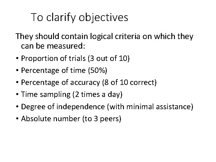 To clarify objectives They should contain logical criteria on which they can be measured: