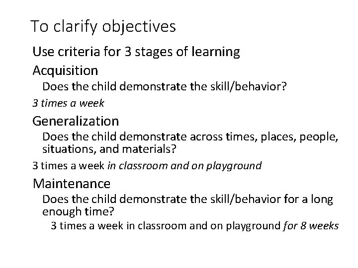 To clarify objectives Use criteria for 3 stages of learning Acquisition Does the child