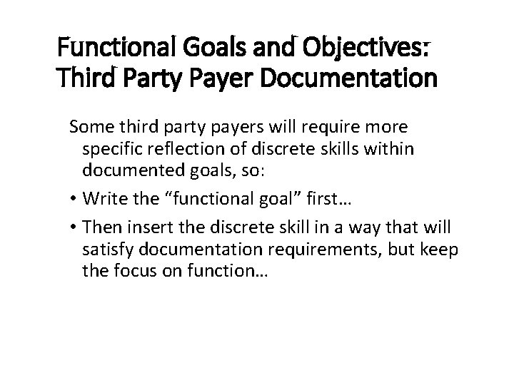 Functional Goals and Objectives: Third Party Payer Documentation Some third party payers will require