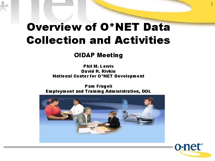 1 Overview of O*NET Data Collection and Activities OIDAP Meeting Phil M. Lewis David