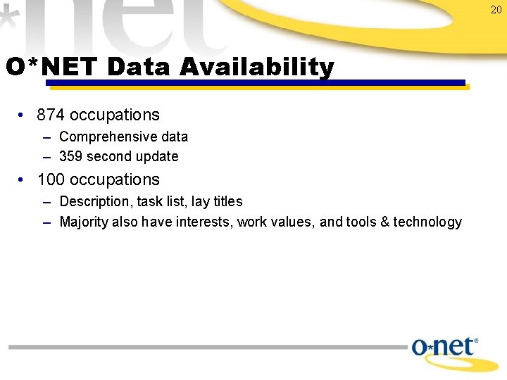 20 O*NET Data Availability • 874 occupations – Comprehensive data – 359 second update