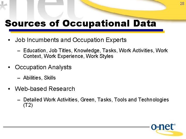 28 Sources of Occupational Data • Job Incumbents and Occupation Experts – Education, Job