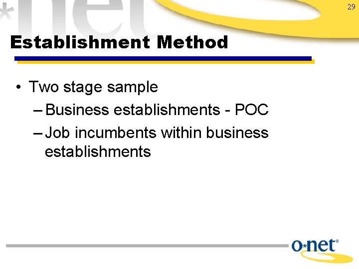 29 Establishment Method • Two stage sample – Business establishments - POC – Job