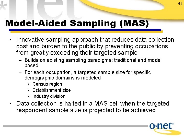 41 Model-Aided Sampling (MAS) • Innovative sampling approach that reduces data collection cost and