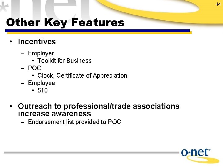 44 Other Key Features • Incentives – Employer • Toolkit for Business – POC