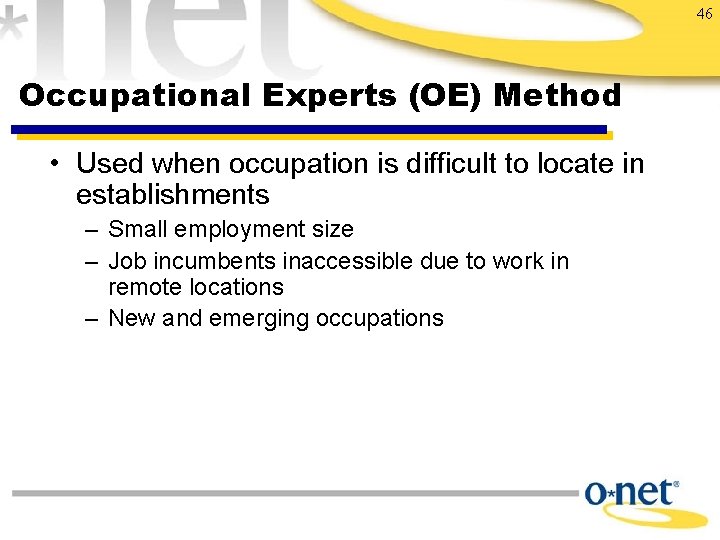 46 Occupational Experts (OE) Method • Used when occupation is difficult to locate in