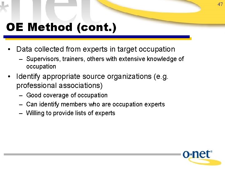 47 OE Method (cont. ) • Data collected from experts in target occupation –