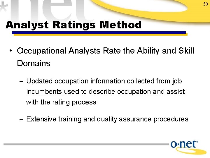 50 Analyst Ratings Method • Occupational Analysts Rate the Ability and Skill Domains –