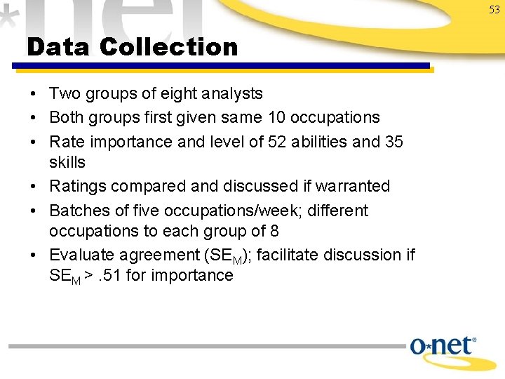 53 Data Collection • Two groups of eight analysts • Both groups first given