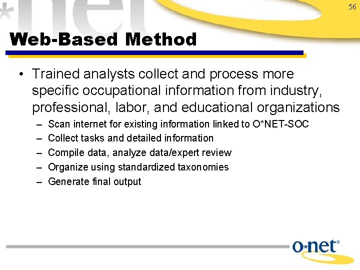 56 Web-Based Method • Trained analysts collect and process more specific occupational information from