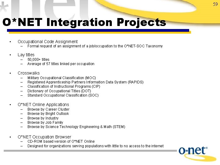 59 O*NET Integration Projects • Occupational Code Assignment – • Lay titles – –