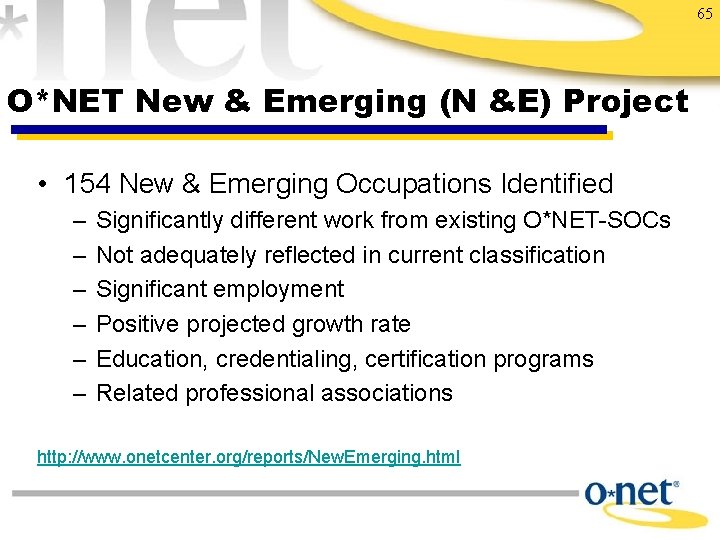 65 O*NET New & Emerging (N &E) Project • 154 New & Emerging Occupations