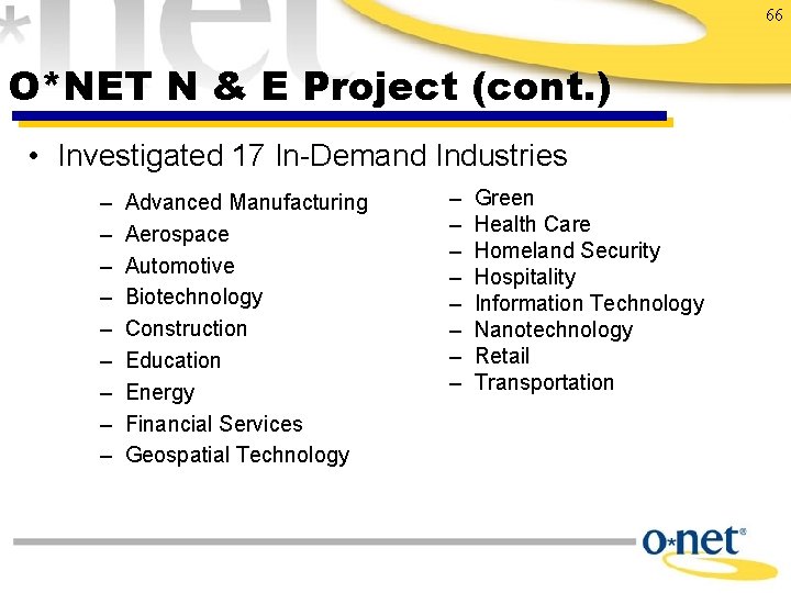 66 O*NET N & E Project (cont. ) • Investigated 17 In-Demand Industries –