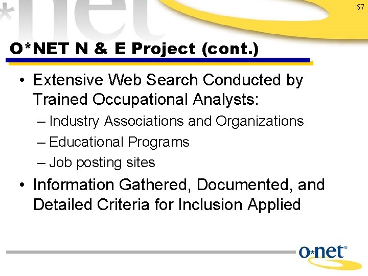 67 O*NET N & E Project (cont. ) • Extensive Web Search Conducted by