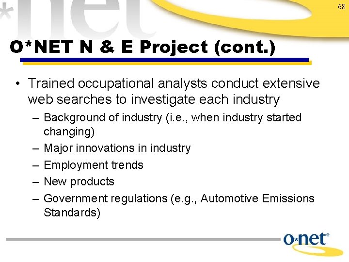 68 O*NET N & E Project (cont. ) • Trained occupational analysts conduct extensive