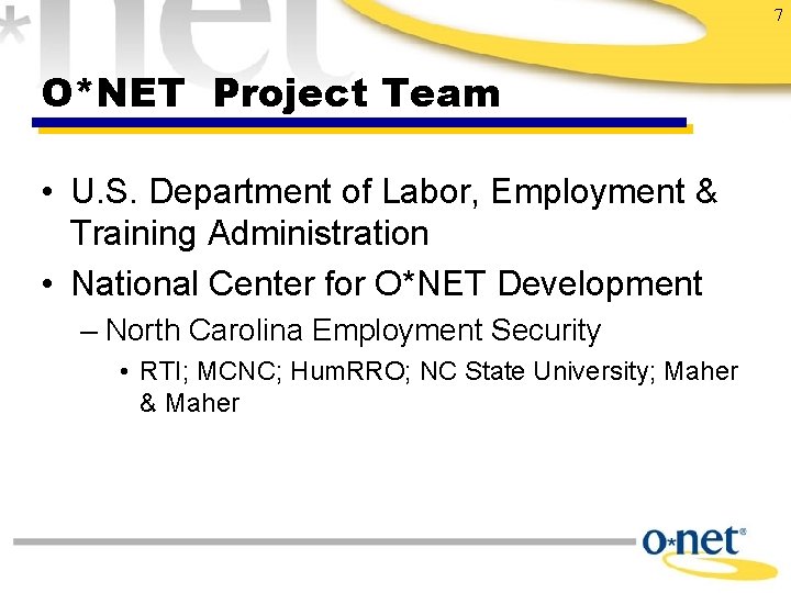 7 O*NET Project Team • U. S. Department of Labor, Employment & Training Administration